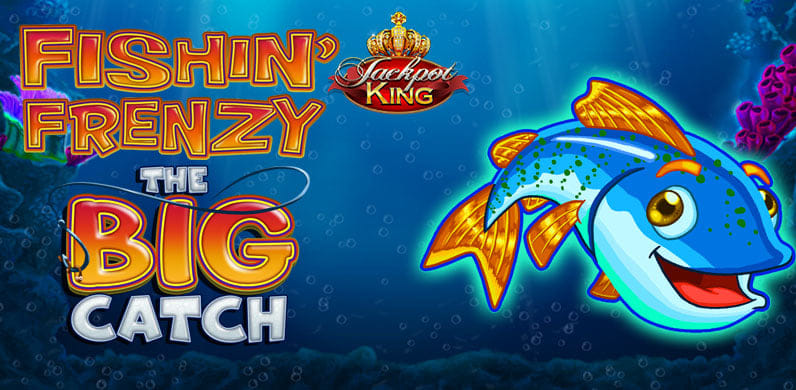 Fishin' Frenzy The Big Catch Jackpot King in Sub_JackpotKing
